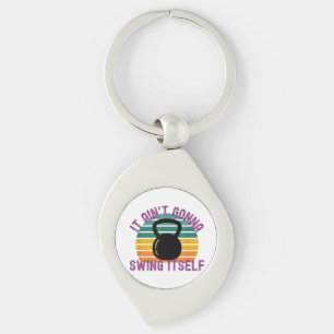 It Ain't Gonna Swing Itself Funny Kettlebell Work Key Ring