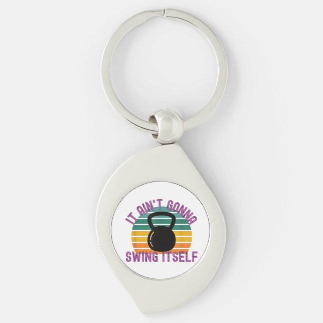 It Ain't Gonna Swing Itself  Funny Kettlebell Work Key Ring (Front)