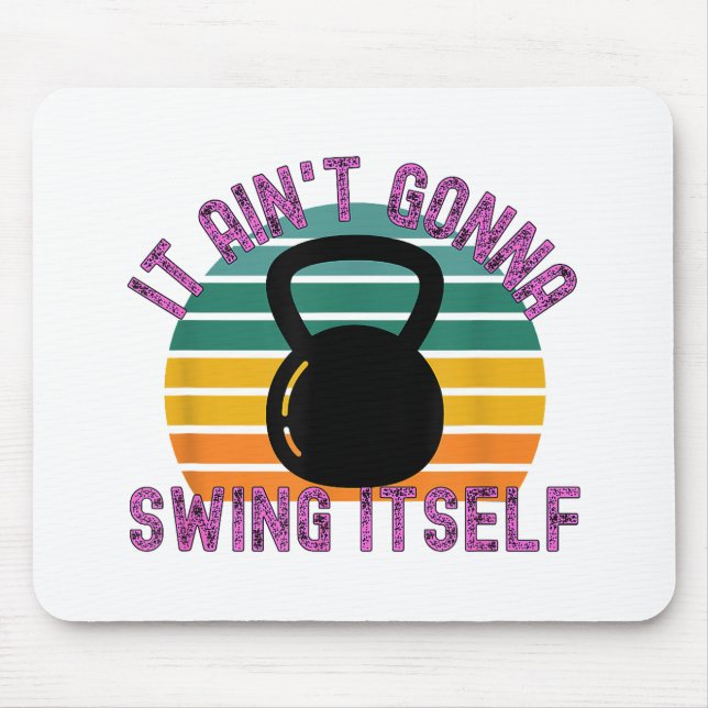 It Ain't Gonna Swing Itself  Funny Kettlebell Work Mouse Mat (Front)