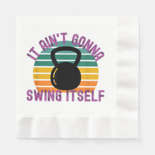 It Ain't Gonna Swing Itself  Funny Kettlebell Work Napkin