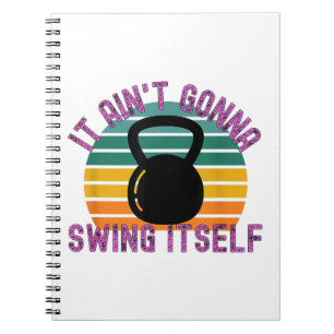 It Ain't Gonna Swing Itself Funny Kettlebell Work Notebook