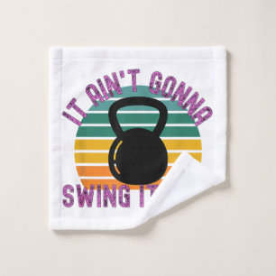 It Ain't Gonna Swing Itself Funny Kettlebell Work Wash Cloth