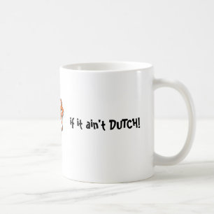 It ain't much if it ain't Dutch Mug