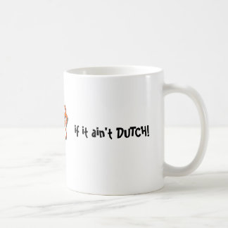 It ain't much if it ain't Dutch Mug
