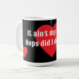 It ain't my fault. Oops, did I do that? Collection Coffee Mug