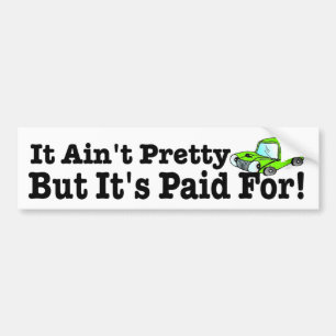 It Ain't Pretty But It's Paid For (old car funny) Bumper Sticker