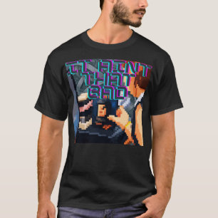 It Aint That Bad Layered Retro Pixel Glitch Street T-Shirt