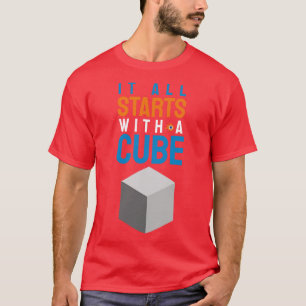 It all starts with a cube 3d artist design motion T-Shirt
