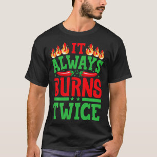 It Always Burns Twice Chilli Chef Hot Sauce 3 T-Shirt