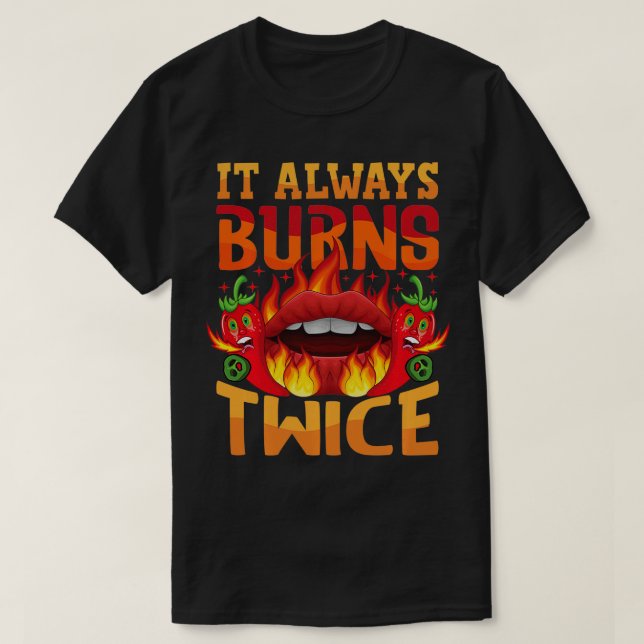 It Always Burns Twice Chilli Chef Hot Sauce  T-Shirt (Design Front)