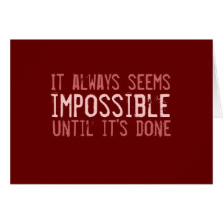 It always seems impossible...