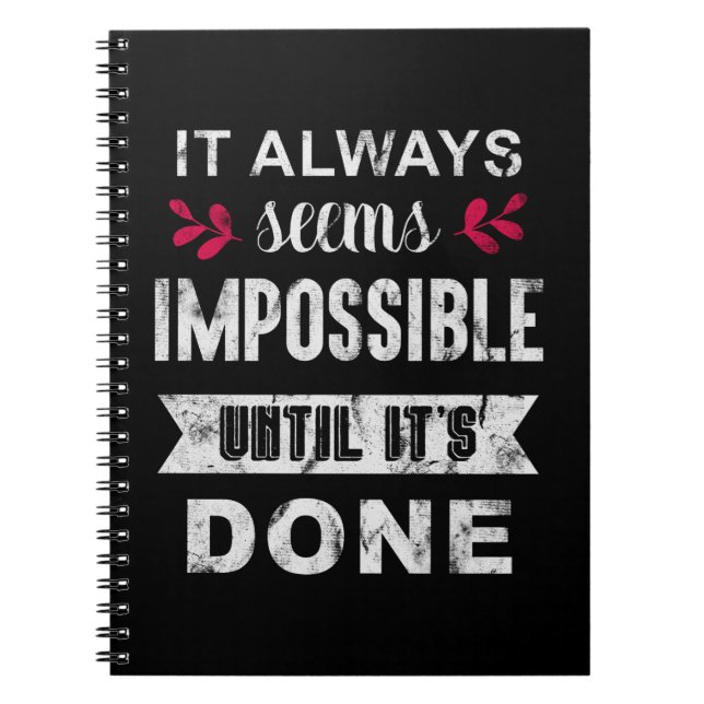 It Always Seems Impossible Until It Is Done Notebook (Front)