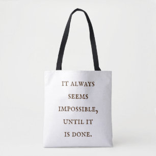 It always seems impossible, until it is done tote 