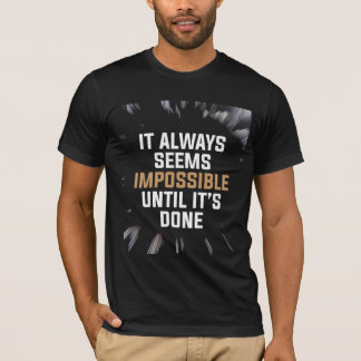 It Always Seems Impossible Until It’s Done – Bold T-Shirt