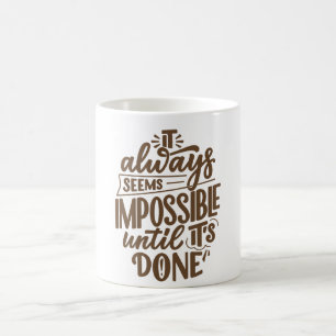 It always seems impossible until its done coffee mug