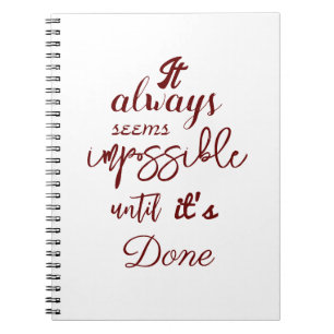 "It always seems impossible until it's done"  Notebook