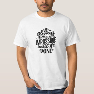 It Always Seems Impossible Until It's Done Quote T-Shirt