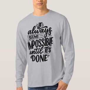 It Always Seems Impossible Until Its Done T-Shirt