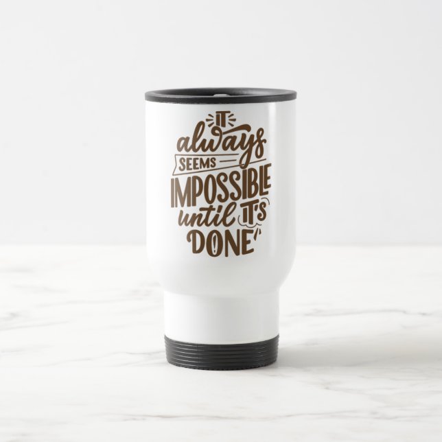 It Always Seems Impossible Until It's Done Travel Mug (Center)