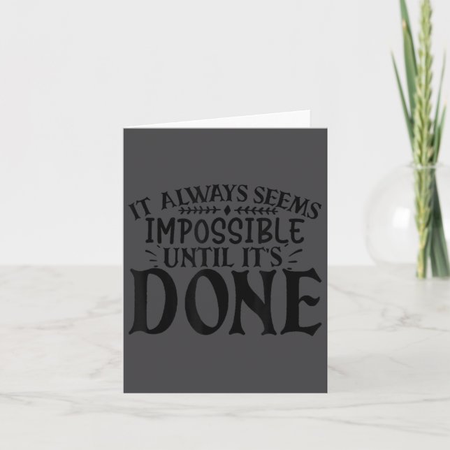 It Always Seems Imssible Until It's Done Motivatio Card (Front)
