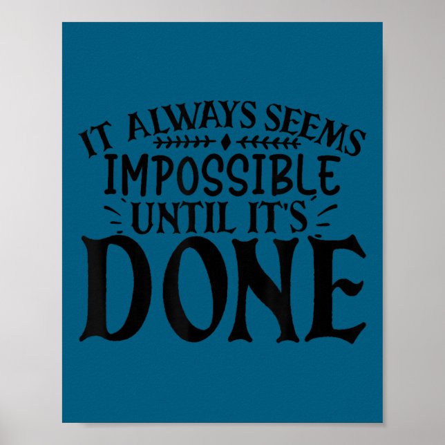 It Always Seems Imssible Until It's Done Motivatio Poster (Front)