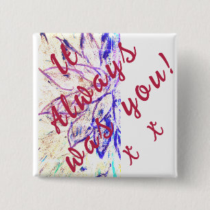 It Always was You! 15 Cm Square Badge
