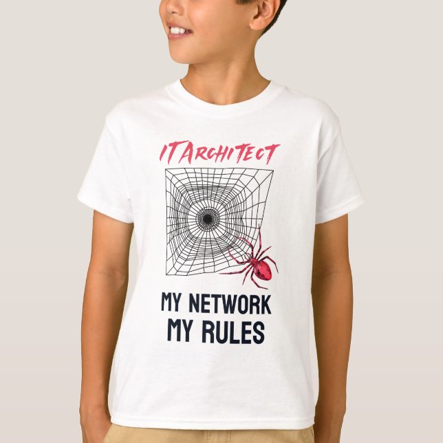 IT Architect: My Network, My Rules Funny IT  T-Shirt (Front)