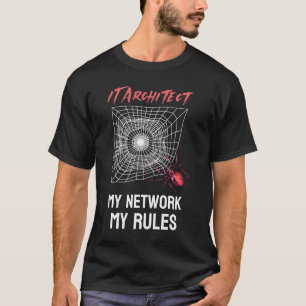 IT Architect: My Network, My Rules Funny IT T-Shirt