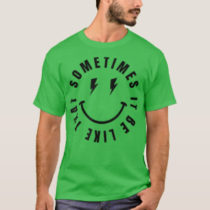 It Be Like That Sometimes Smile Face Funny Mum Mot T-Shirt