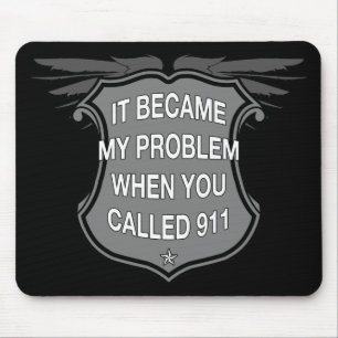 It Became My Problem When You Called 911 - Mousepa Mouse Mat
