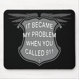 It Became My Problem When You Called 911 - Mousepa Mouse Mat