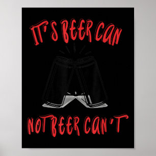 It Been Can Not Beer Can't Poster