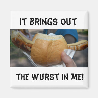 It Brings Out the Wurst in Me! Magnet