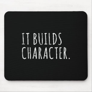 It Builds Character. Funny Dad Quotes And Sayings Mouse Mat