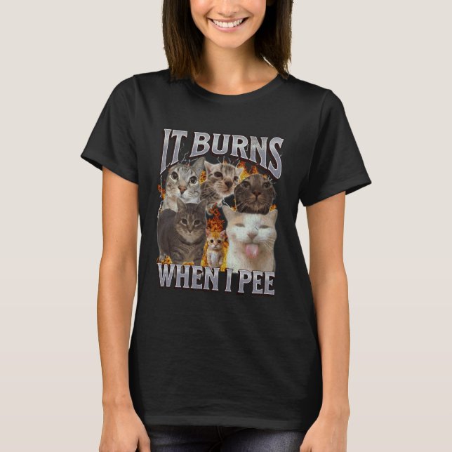 It Burns When I Pee Funny Cat Meme Bootleg Graphic T-Shirt (Front)