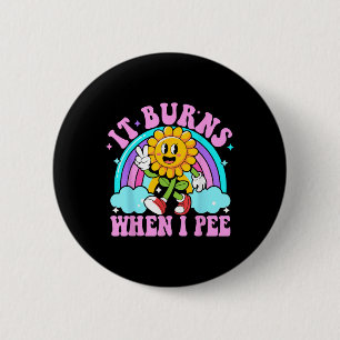 It Burns When I Pee Funny Sarcastic Ironic Y2k Ina 6 Cm Round Badge