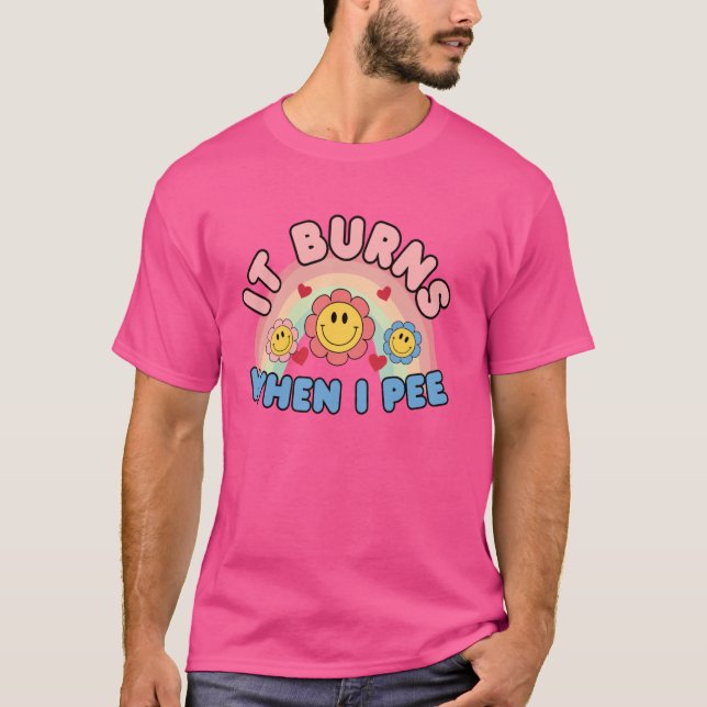 It Burns When I Pee T-Shirt (Front)