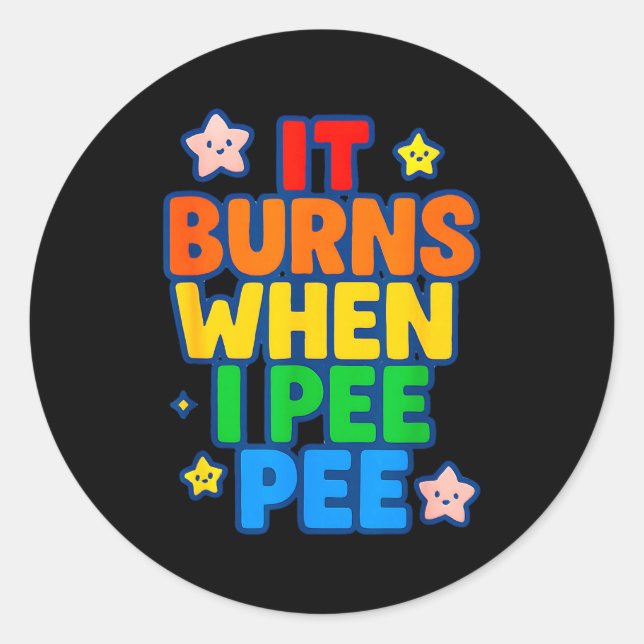 It Burns When I Pee Womens Funny Crazy Embarring  Classic Round Sticker (Front)