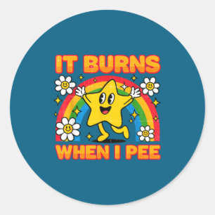It Burns When I Pee Y2k Ironic Sarcastic Saying Em Classic Round Sticker