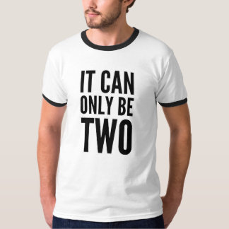IT CAN ONLY BE TWO T-Shirt