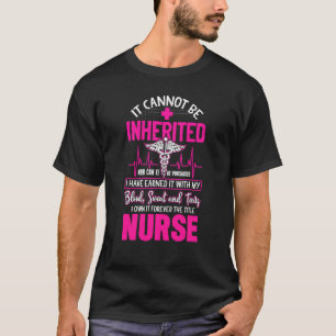 It Cannot Be Inherited Nor Can It Be Purchased Nur T-Shirt
