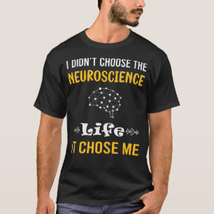 It Chose Me Neuroscience Neuroscientist T-Shirt