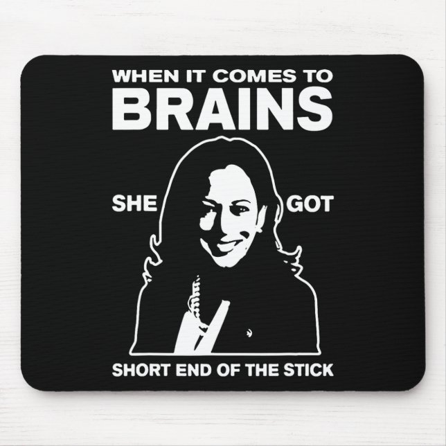 It Comes To Brains She Got Short End Of The Stick  Mouse Mat (Front)