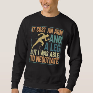 It Cost An Arm And A Leg But I Was Able To Negotia Sweatshirt