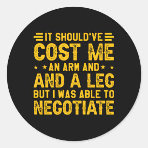 It Cost Me An Arm And A Leg Ampu Classic Round Sticker