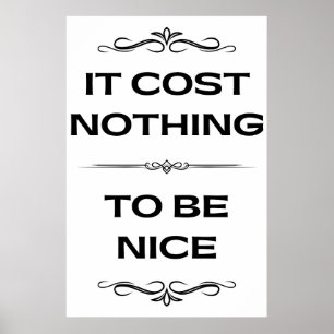 It Cost Nothing To Be Nice Modern Minimalist   Poster
