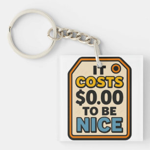 It Costs $0.00 to Be Nice – Bold Typography Key Ring