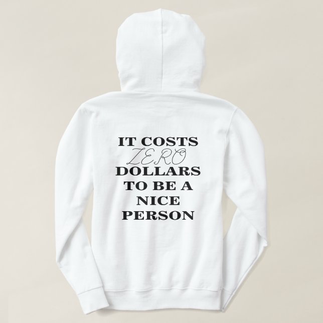 IT COSTS $0 TO BE A NICE PERSON Hoodie (Design Back)