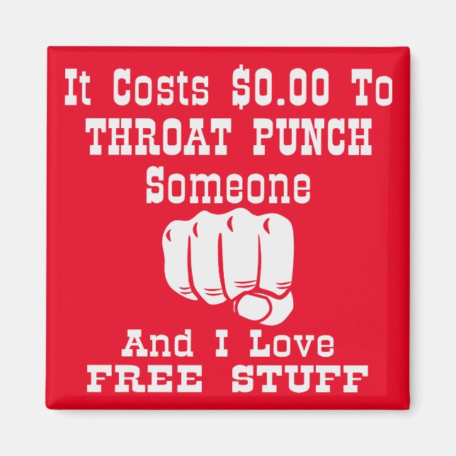 It Costs $0 To Throat Punch Someone And I Love Fre Magnet (Front)
