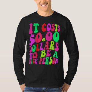 It Costs Zero Dollars To Be A Nice Person Colourfu T-Shirt